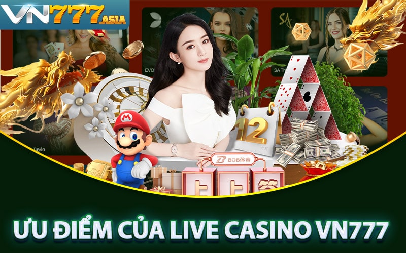 Những ưu điểm đáng phải nói đến tại sảnh live casino vn777 