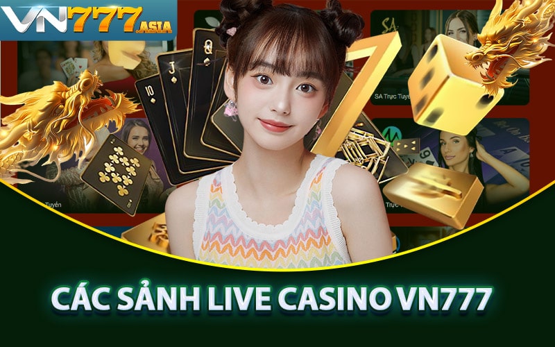 Những sảnh game cá cược live casino vn777 hot 